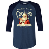 Bitch Better Have My Cookies Holiday Baking - 3/4 Sleeve Raglan T-Shirt