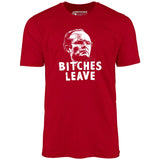 Bitches Leave - Unisex T-Shirt