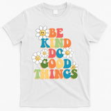 Be Kind Do Good Things Positive Quote T-Shirt