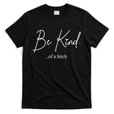Be Kind Of A Bitch Funny T-Shirt