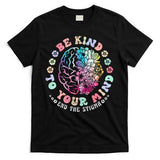 Be Kind To Your Mind End The Stigma Mental Health Awareness T-Shirt
