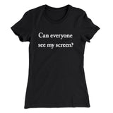 Can Everyone See My Screen Funny Women's T-Shirt