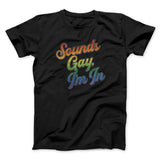 Sounds Gay, Iâ€™m In Men/Unisex T-Shirt