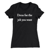 Dress For The Job You Want Funny Women's T-Shirt