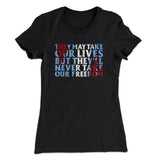 They May Take Our Lives But Theyâ€™ll Never Take Our Freedom Women's T-Shirt