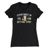 Everybody In The Pub Is Getting Tipsy Women's T-Shirt