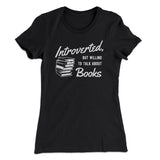 Introverted But Willing To Talk About Books Funny Women's T-Shirt