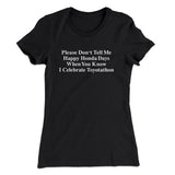 Donâ€™t Tell Me Happy Honda Days I Celebrate Toyotathon Women's T-Shirt