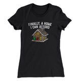Finally A Home I Can Afford Women's T-Shirt