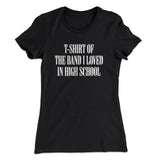 T-Shirt Of The Band I Loved In High School Women's T-Shirt