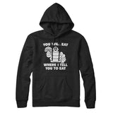You Will Eat Where I Tell You To Eat Hoodie