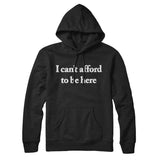 I Canâ€™t Afford To Be Here Hoodie
