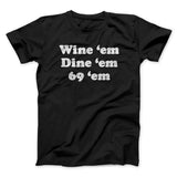 Wine â€˜Em Dine â€˜Em 69 â€˜Em Men/Unisex T-Shirt