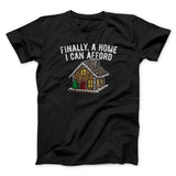 Finally A Home I Can Afford Men/Unisex T-Shirt