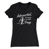 Introverted But Willing To Talk About Dogs Women's T-Shirt