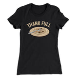 Thank Full Funny Thanksgiving Women's T-Shirt