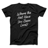 Where The Hell Have You Been Loca Funny Movie Men/Unisex T-Shirt