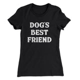 Dogâ€™s Best Friend Women's T-Shirt