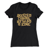 Anxiety Is Chronic But The Ass Is Iconic Women's T-Shirt