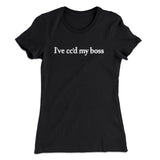 Iâ€™ve Ccâ€™d My Boss Funny Women's T-Shirt