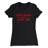 Only Santa Can Judge Me Women's T-Shirt
