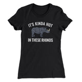 It's Kinda Hot In These Rhinos Women's T-Shirt
