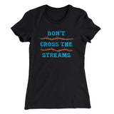 Don't Cross Streams Women's T-Shirt
