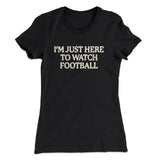 Iâ€™m Just Here To Watch Football Funny Thanksgiving Women's T-Shirt