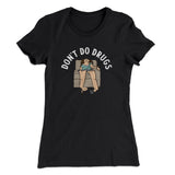 Donâ€™t Do Drugs Women's T-Shirt