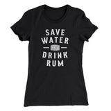 Save Water Drink Rum Women's T-Shirt