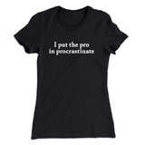 I Put The Pro In Procrastinate Funny Women's T-Shirt