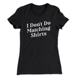 I Don't Do Matching Shirts, But I Do Funny Women's T-Shirt