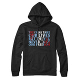 They May Take Our Lives But Theyâ€™ll Never Take Our Freedom Hoodie