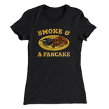 Smoke And A Pancake Women's T-Shirt