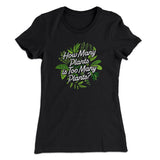 How Many Plants Is Too Many Plants Women's T-Shirt