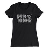What The Fuck Is Up Dennys Women's T-Shirt