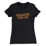 Thankful For Me Funny Thanksgiving Women's T-Shirt