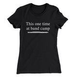 This One Time At Band Camp Women's T-Shirt