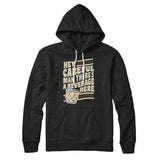 Hey, Careful Man, Thereâ€™s A Beverage Here Hoodie