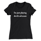 Iâ€™m Just Playing Devilâ€™s Advocate Funny Women's T-Shirt