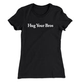Hug Your Bros Women's T-Shirt