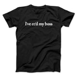 Iâ€™ve Ccâ€™d My Boss Funny Men/Unisex T-Shirt