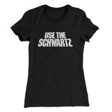 Use The Schwartz Women's T-Shirt