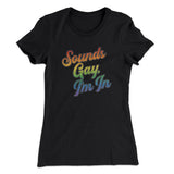 Sounds Gay, Iâ€™m In Women's T-Shirt