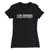 I Am Serious, And Donâ€™t Call Me Shirley Women's T-Shirt