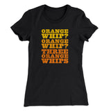 Three Orange Whips Women's T-Shirt