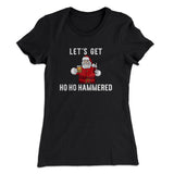 Lets Get Ho Ho Hammered Women's T-Shirt
