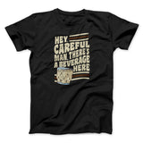 Hey, Careful Man, Thereâ€™s A Beverage Here Funny Movie Men/Unisex T-Shirt