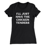 I'll Just Have The Chicken Tenders Women's T-Shirt