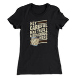 Hey, Careful Man, Thereâ€™s A Beverage Here Women's T-Shirt